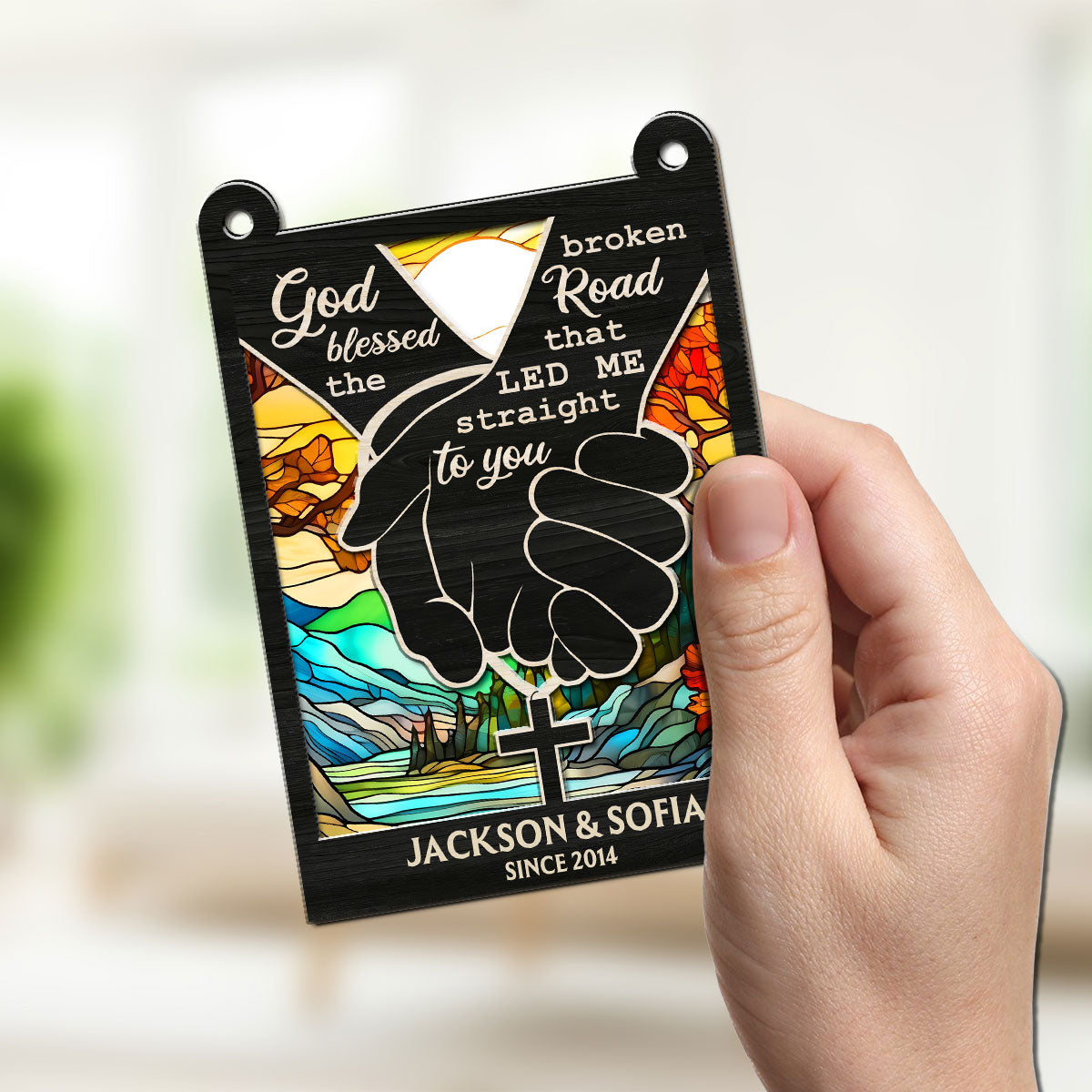 God Blessed The Broken Road That Led Me Straight To You - Personalized Custom Suncatcher