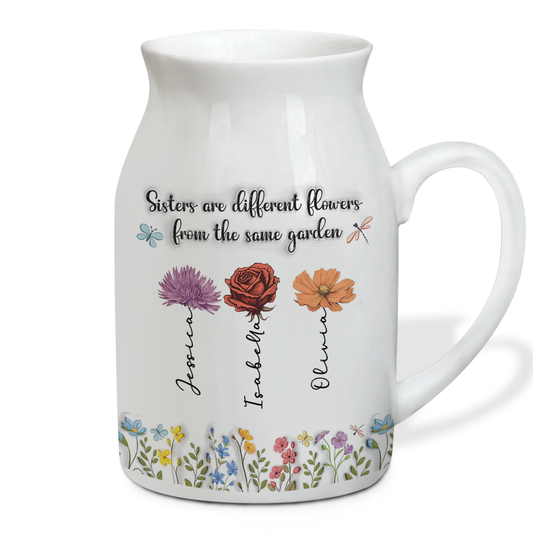 Sisters Are Different Flowers From The Same Garden - Personalized Custom Flower Vase