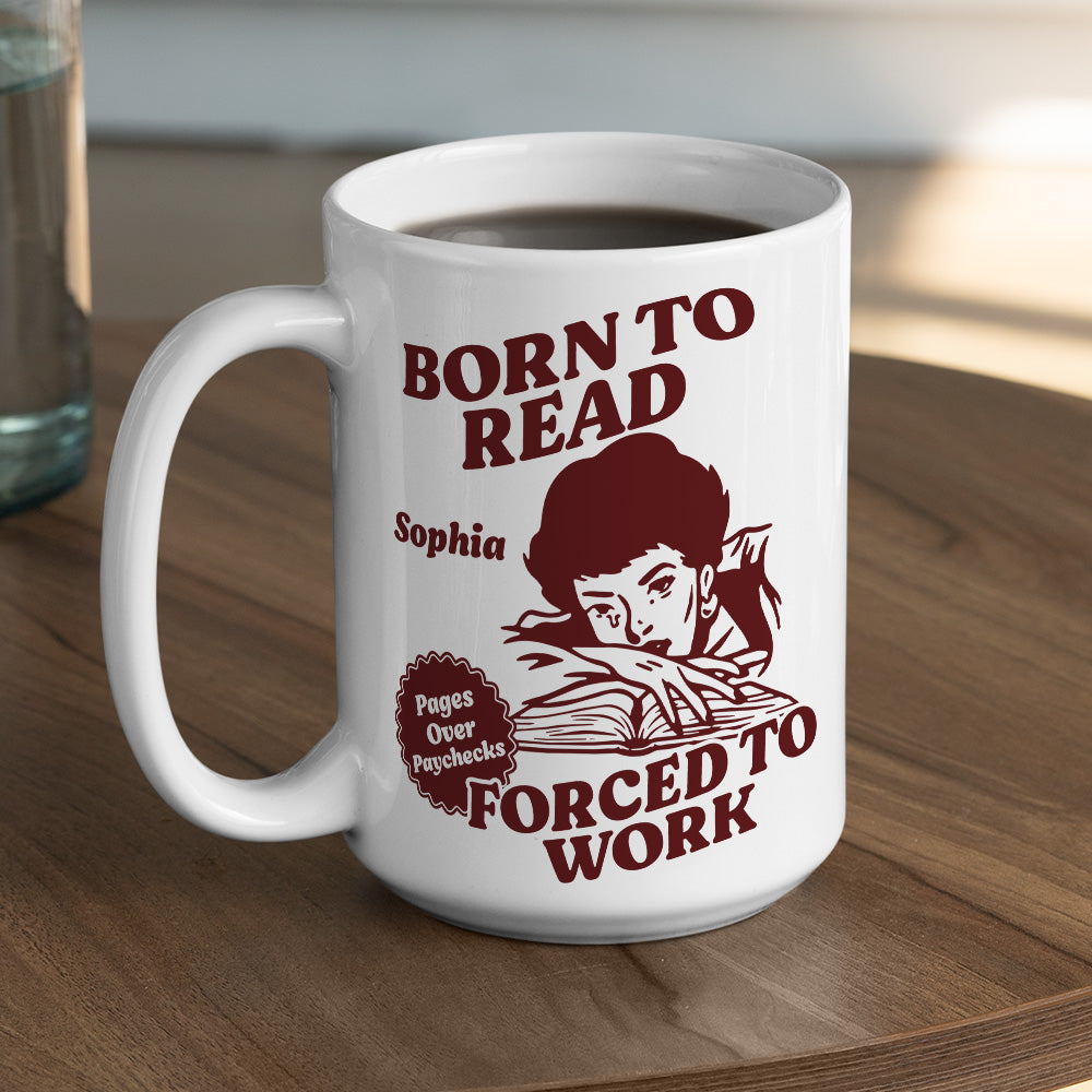 Born To Read Forced To Work - Personalized Custom Coffee Mug