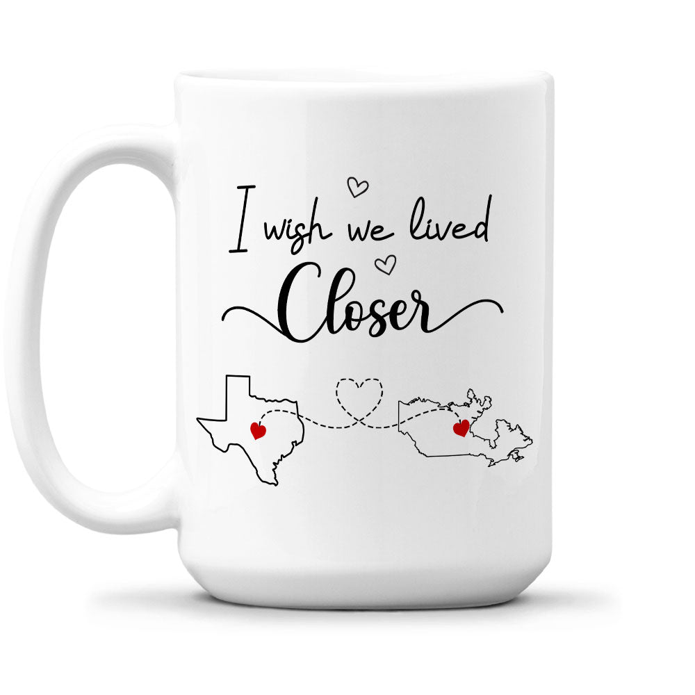 I Wish We Lived Closer - Personalized Custom Coffee Mug
