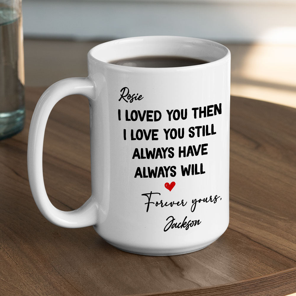 I Love You Then And Still - Personalized Custom Coffee Mug