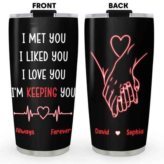 I Met You I Liked You I Love You - Personalized Custom Tumbler
