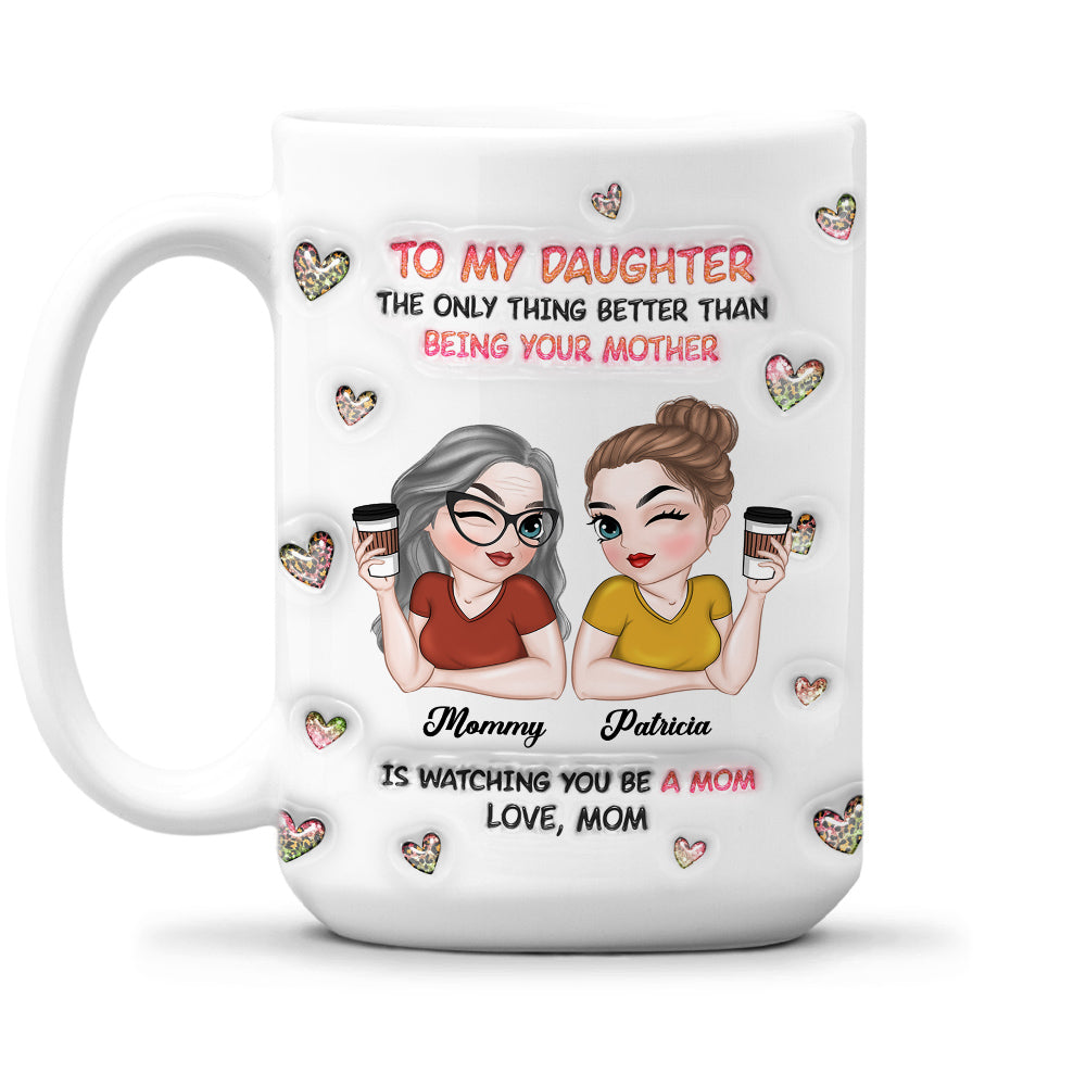 Watching You Be A Mom Daughter - Personalized Custom 3D Inflated Effect Mug