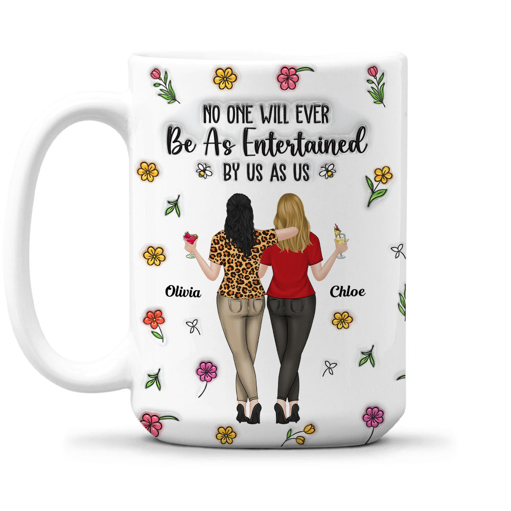 No One Will Ever Be As Entertained - Personalized Custom 3D Inflated Effect Mug