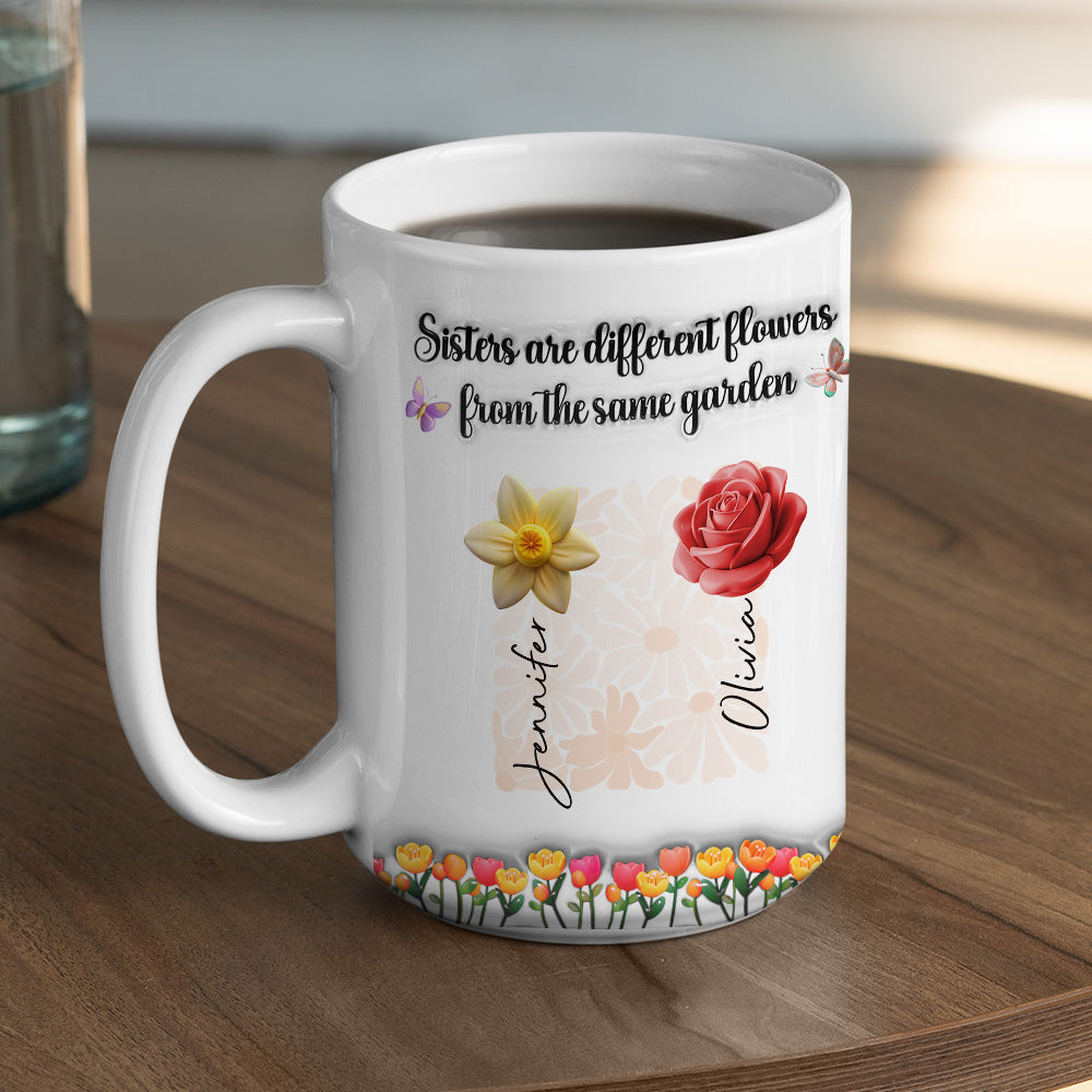 Sisters Are Different Flowers From The Same Garden Ver 2 - Personalized Custom 3D Inflated Effect Mug