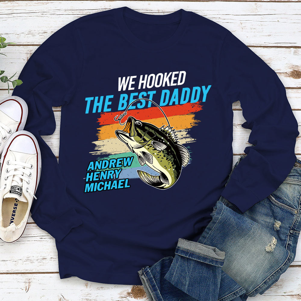 We Hooked The Best Daddy - Personalized Custom Shirt