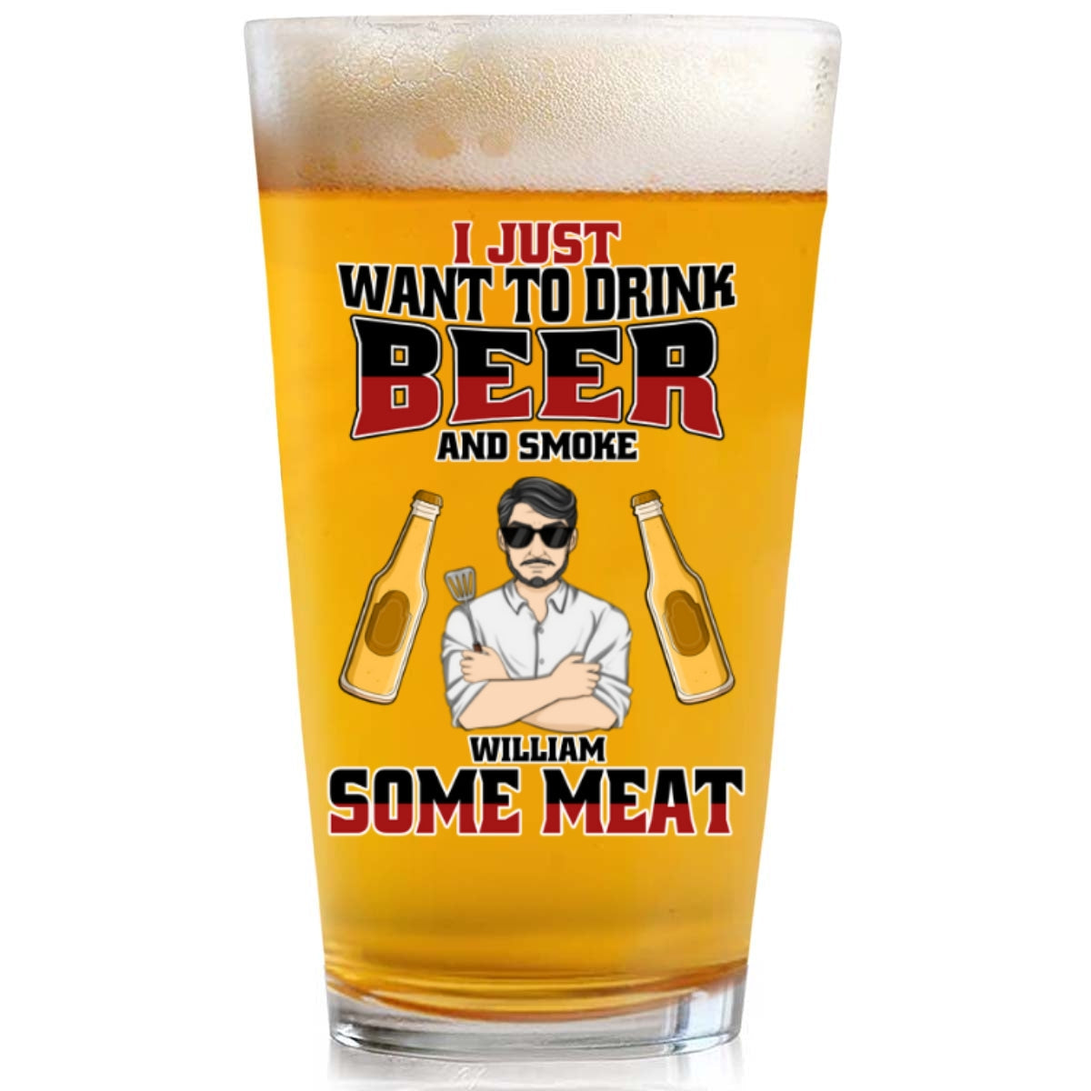 I Just Want To Drink Beer - Personalized Custom Beer Glass