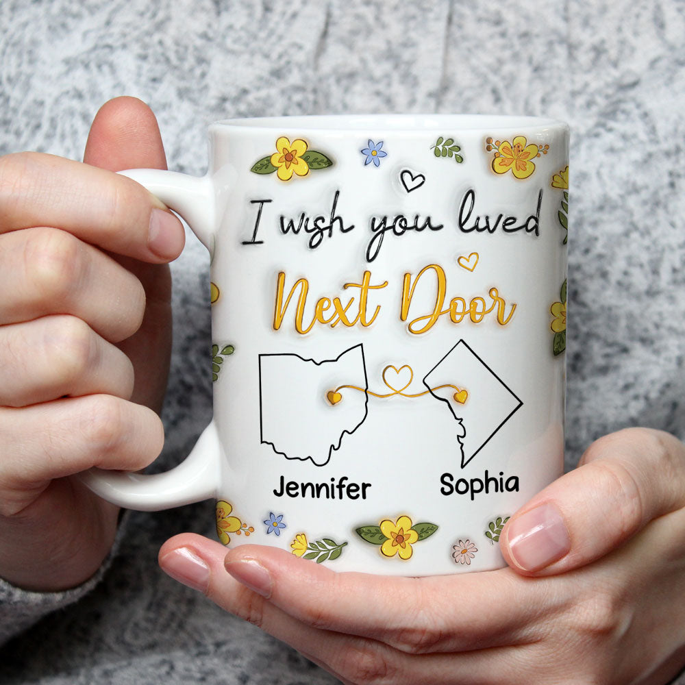 I Wish You Lived Next Door Floral - Personalized Custom 3D Inflated Effect Mug