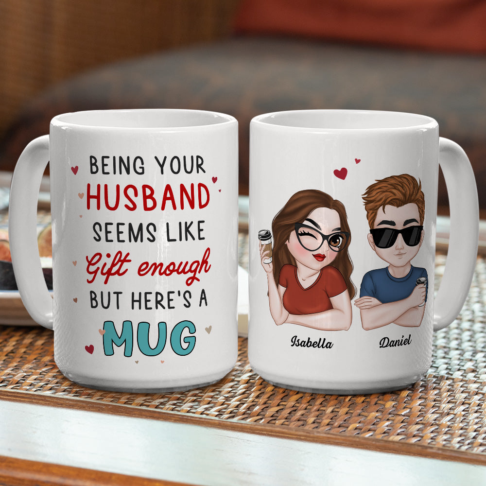 I Think Being Your Husband Is Gift Enough - Personalized Custom Coffee Mug