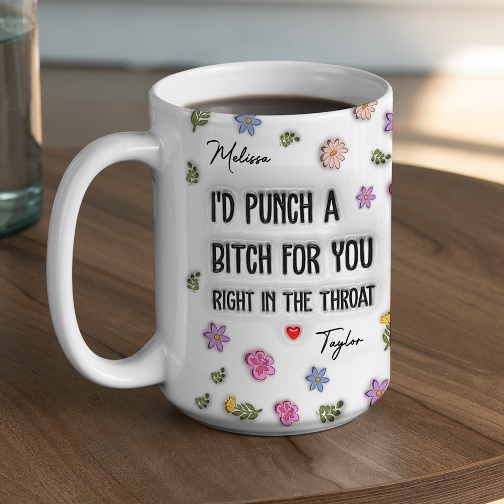 I Would Punch A Bitch For You - Personalized Custom 3D Inflated Effect Mug