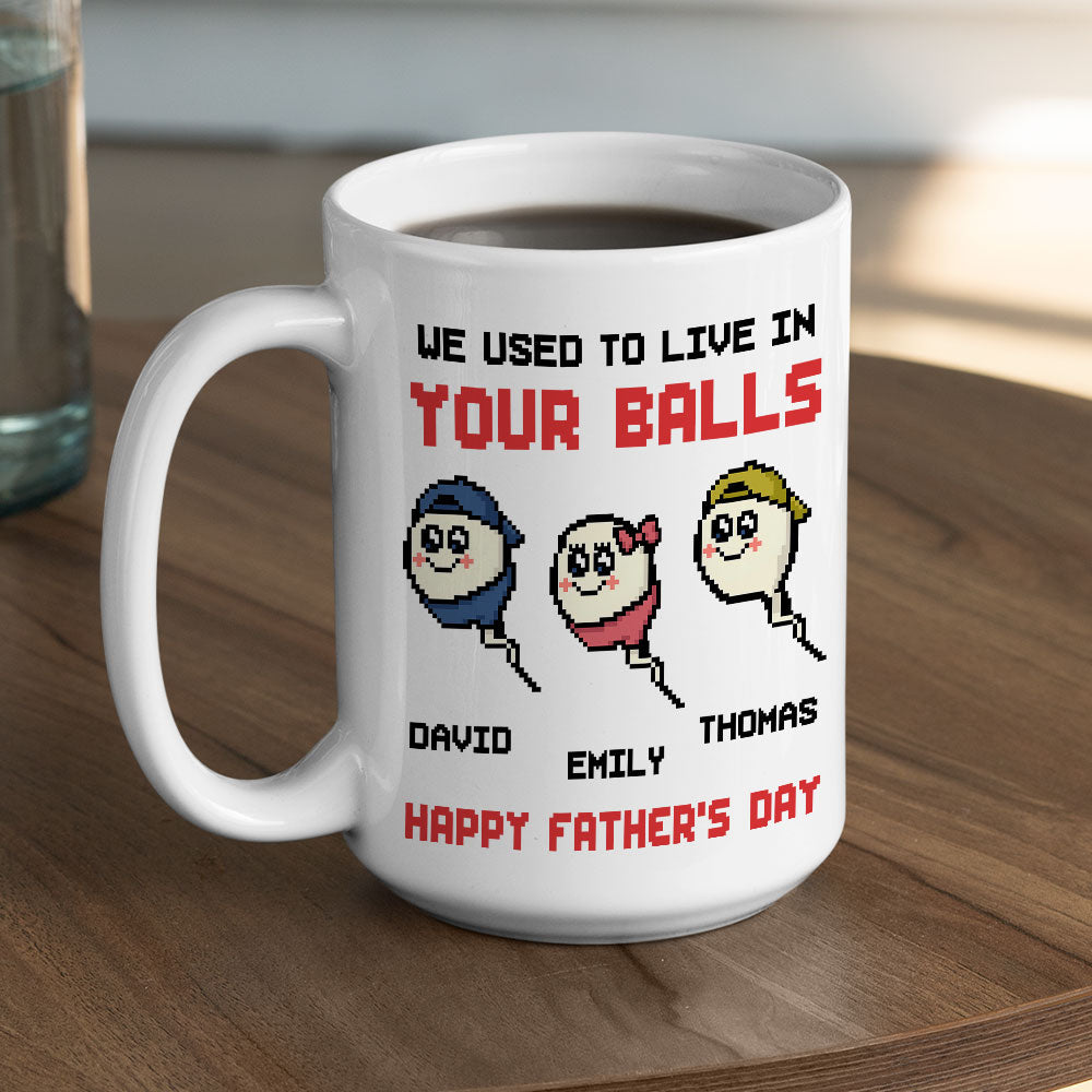 We Used To Live In Your Balls Dad - Personalized Custom Coffee Mug