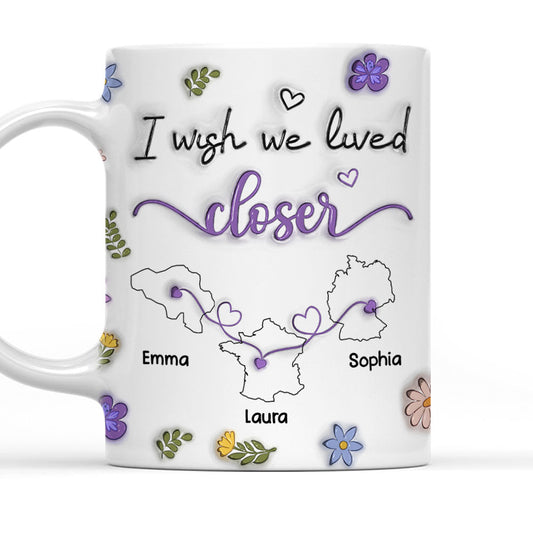 I Wish We Lived Closer More Friends Country Version - Personalized Custom 3D Inflated Effect Mug