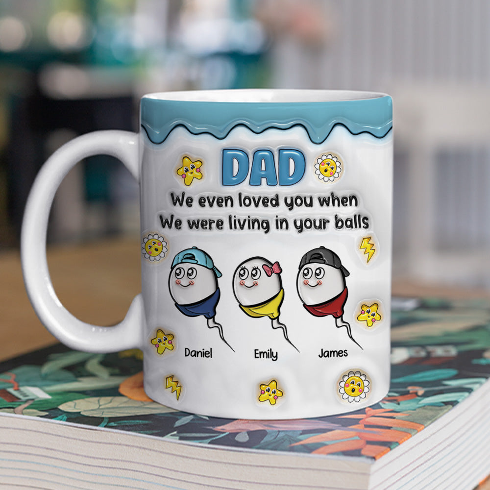 Loved You From Your Balls - Personalized Custom 3D Inflated Effect Mug
