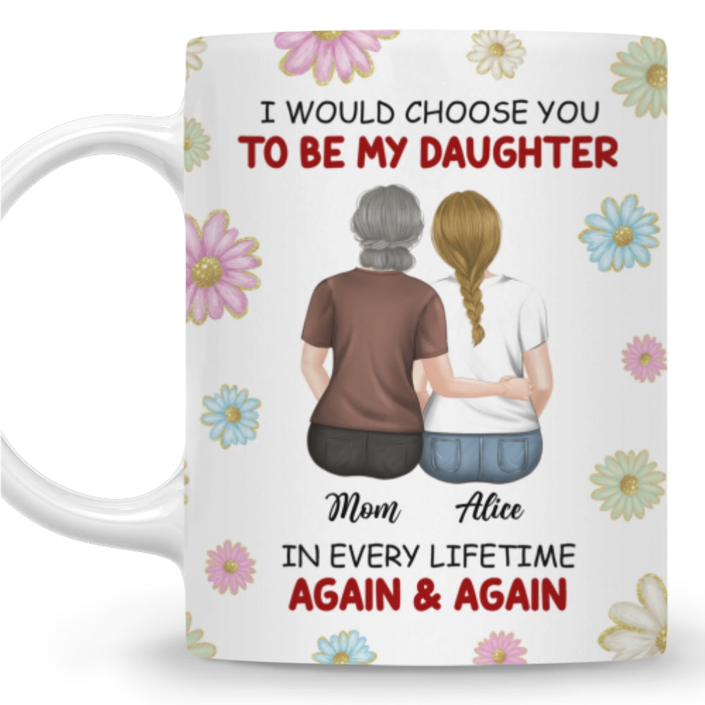 Always Choose You My Daughter - Personalized Custom Coffee Mug