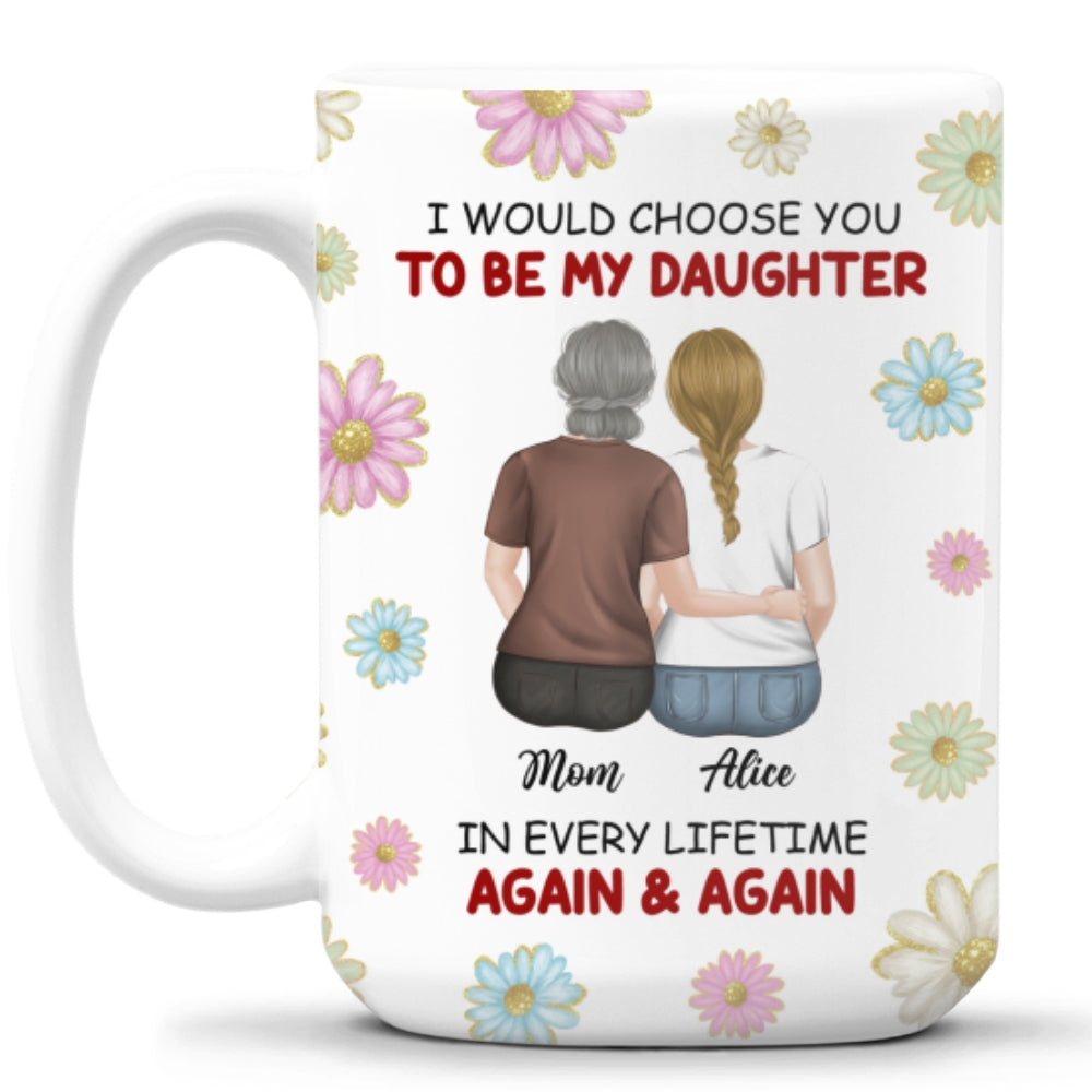 Always Choose You My Daughter - Personalized Custom Coffee Mug