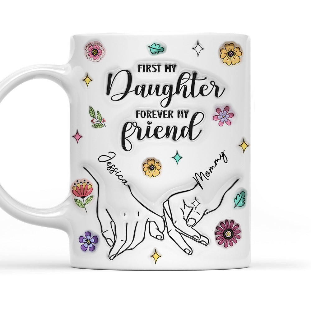 First My Lovely Daughter Forever My Friend - Personalized Custom 3D Inflated Effect Mug