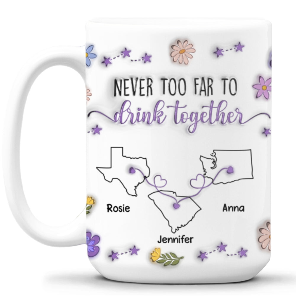 Never Too Far To Drink Together - Personalized Custom 3D Inflated Effect Mug
