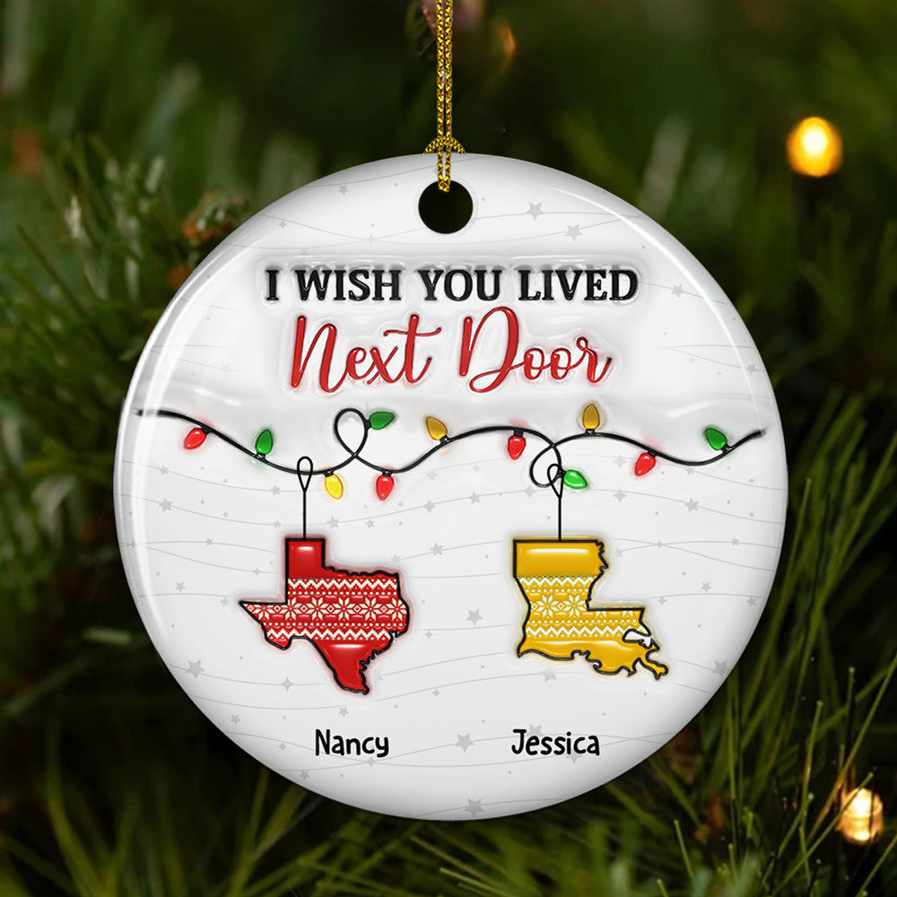 I Wish We Lived Closer Christmas Version - Personalized Custom 3D Inflated Effect Ceramic Ornament