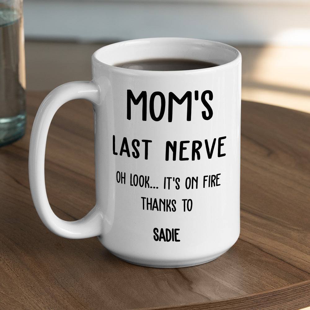 Last Nerve Is On Fire - Personalized Custom Coffee Mug