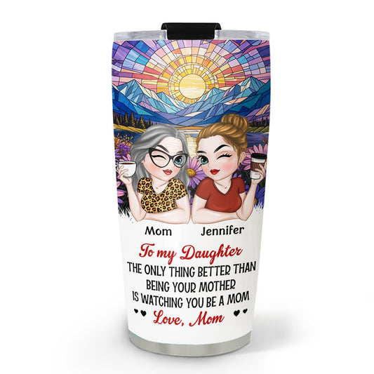 Watching You Be A Mom My Daughter - Personalized Custom Tumbler