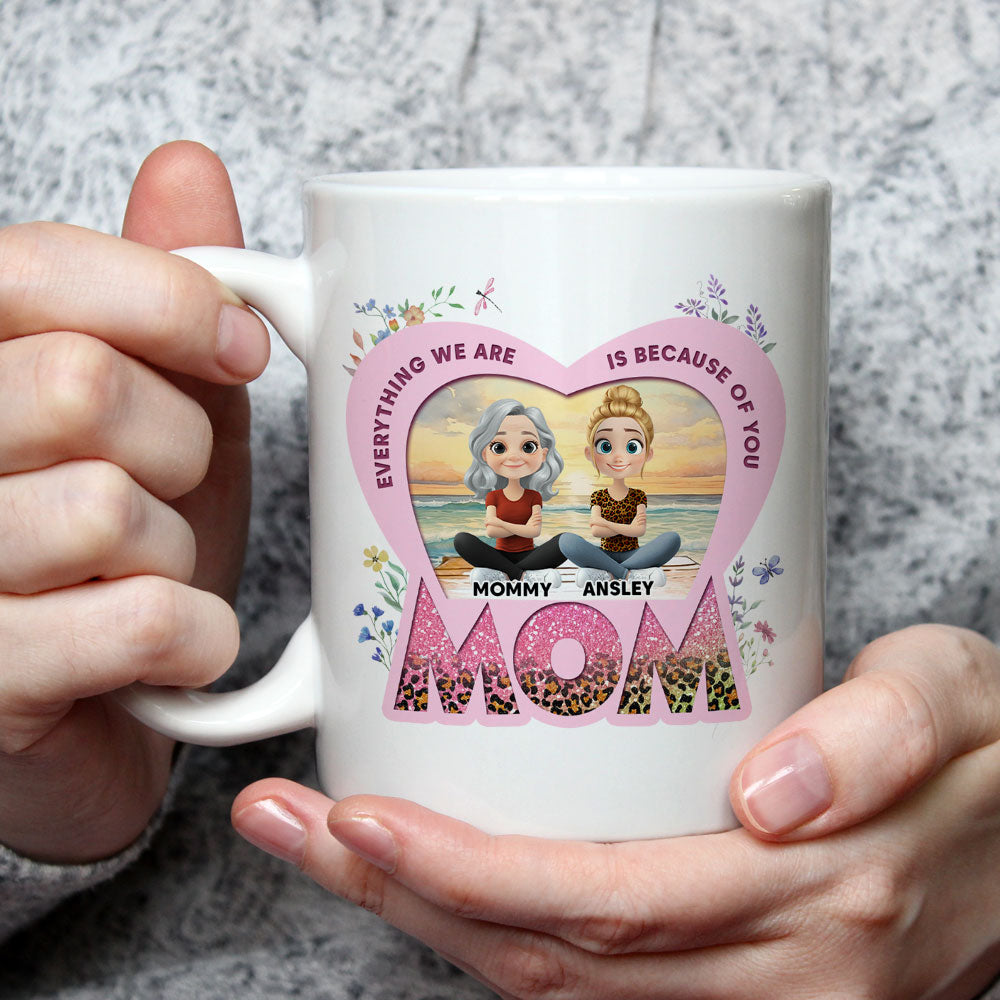 Because Of You Mom - Personalized Custom Coffee Mug