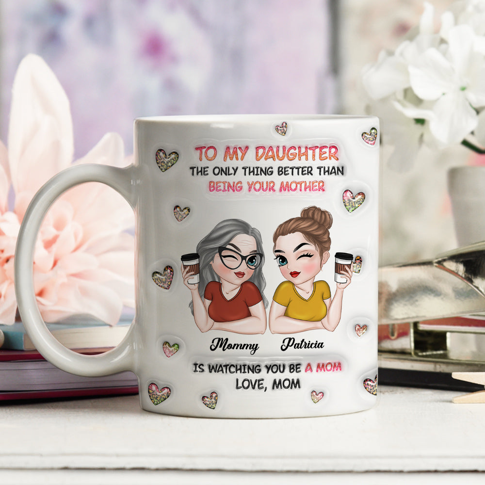 Watching You Be A Mom Daughter - Personalized Custom 3D Inflated Effect Mug
