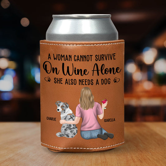 A Woman Cannot Survive On Wine Alone Dog Mom - Personalized Custom Leather Can Cooler Holder