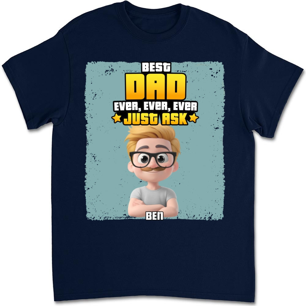 Best Dad Ever Just Ask - Personalized Custom Shirt