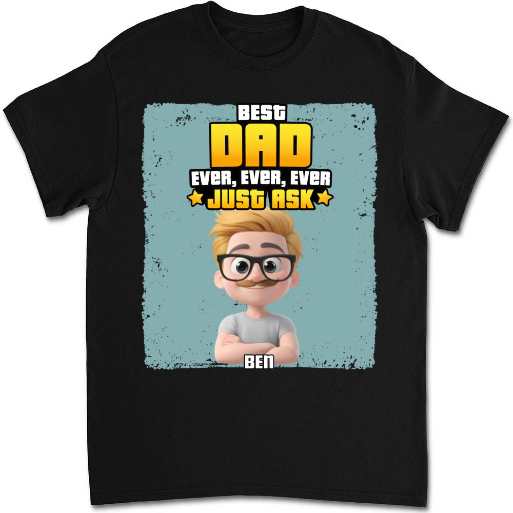 Best Dad Ever Just Ask - Personalized Custom Shirt