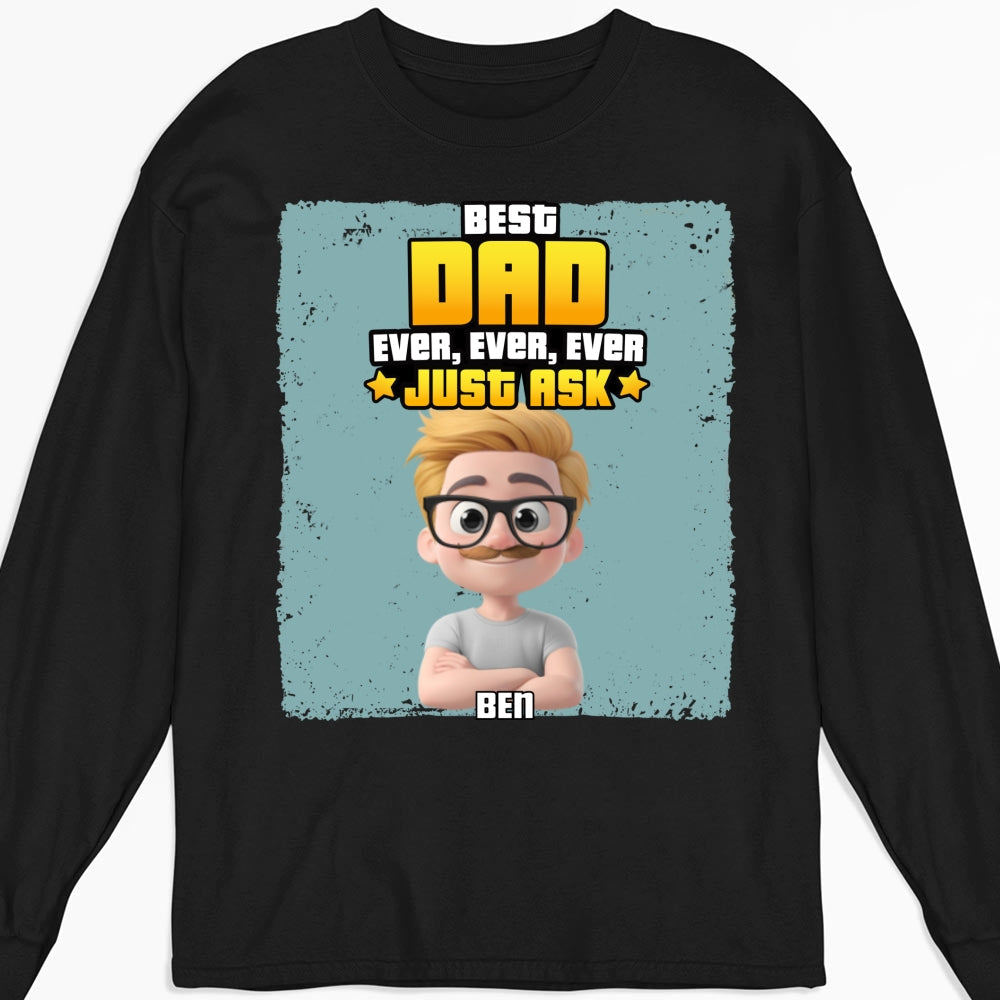 Best Dad Ever Just Ask - Personalized Custom Shirt