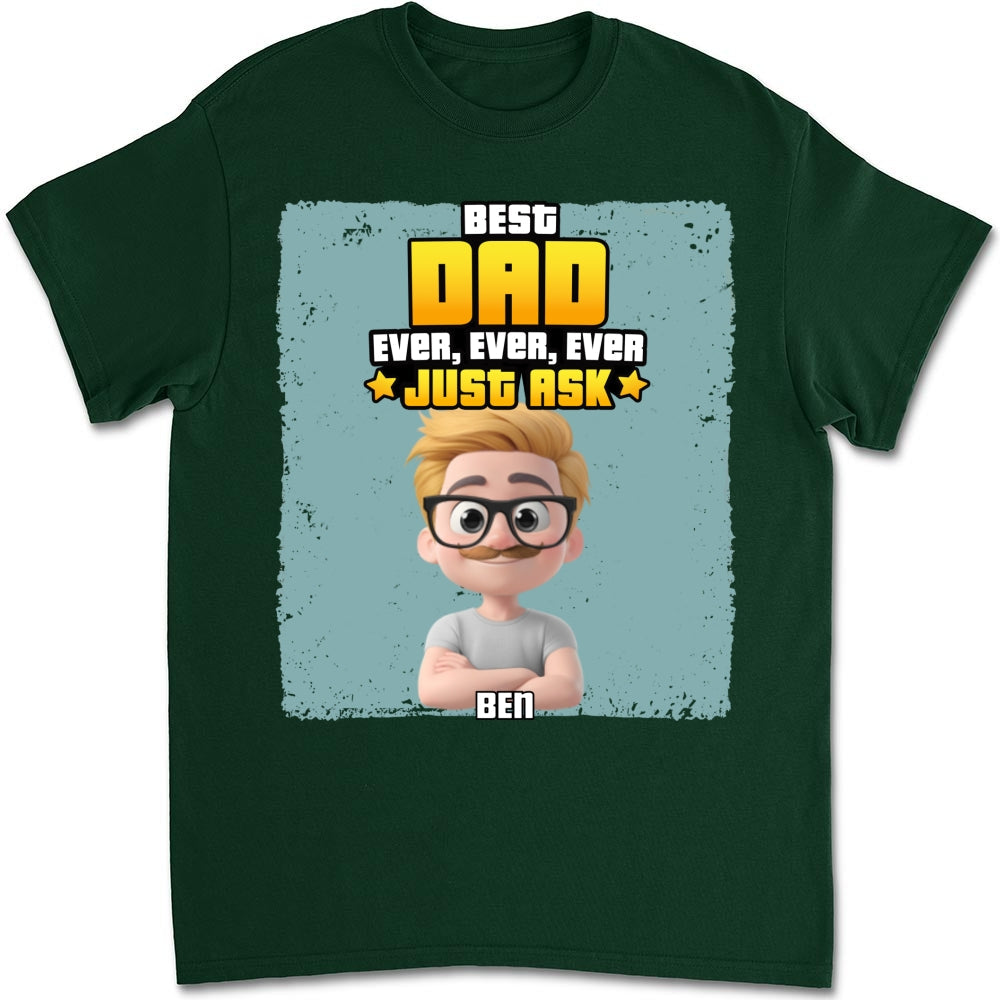 Best Dad Ever Just Ask - Personalized Custom Shirt