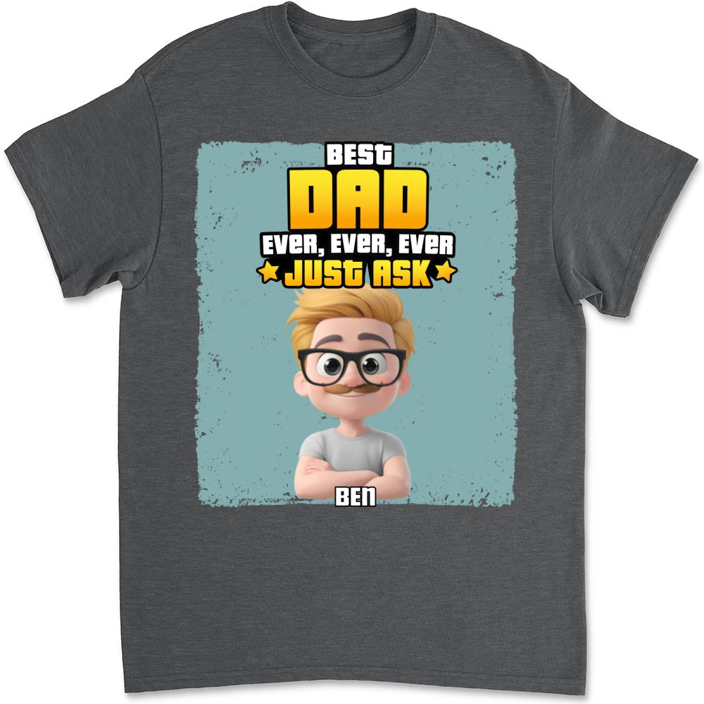 Best Dad Ever Just Ask - Personalized Custom Shirt
