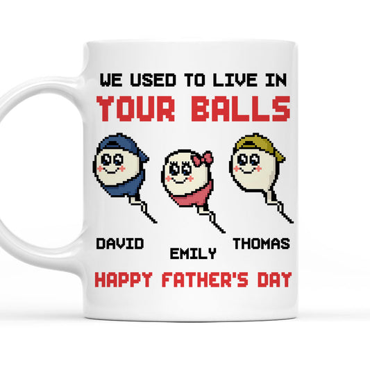 We Used To Live In Your Balls Dad - Personalized Custom Coffee Mug