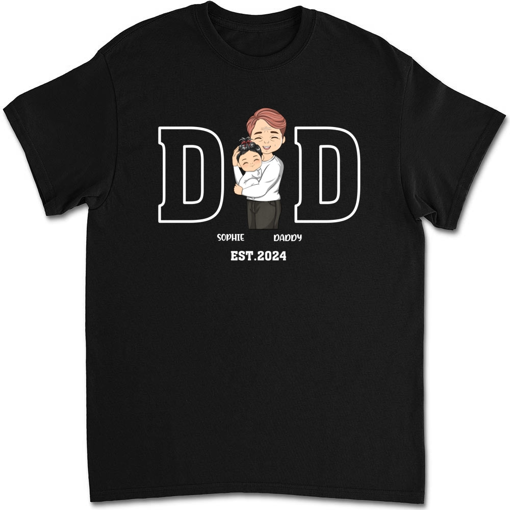 Daddy Is Happy To Have Me - Personalized Custom Shirt