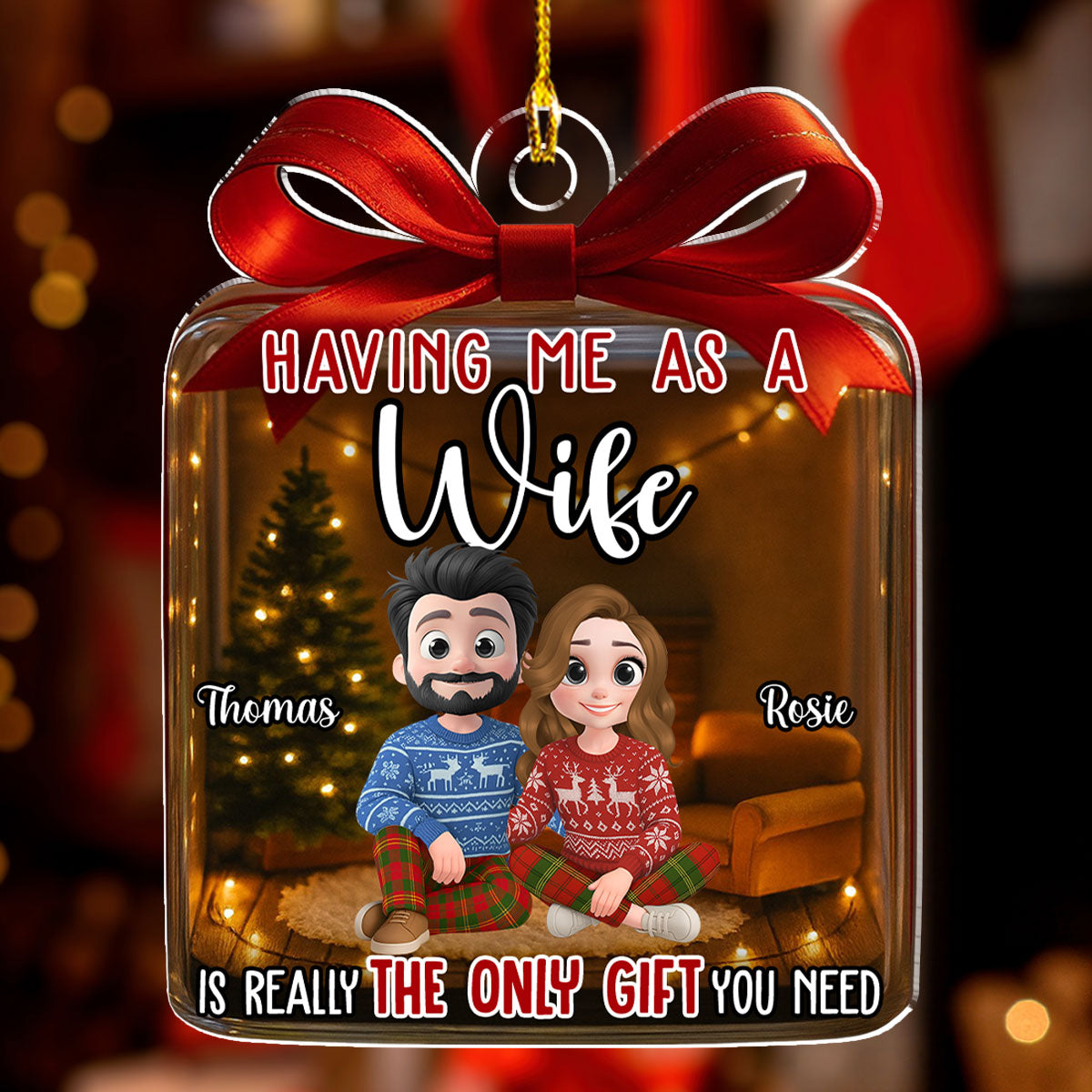 The Only Gift You Need - Personalized Custom Acrylic Ornament