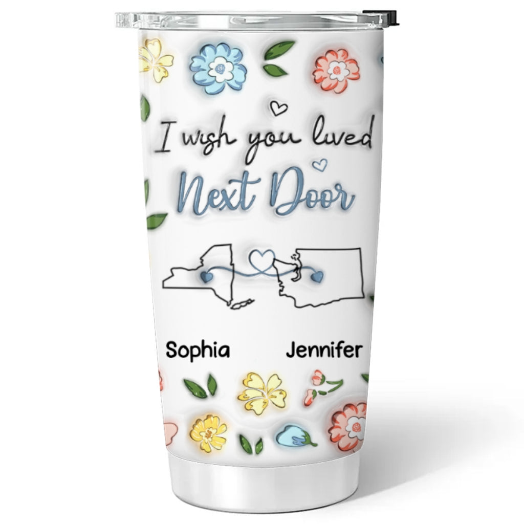 I Wish We Lived Closer Version 3 - Personalized Custom 3D Inflated Effect Tumbler