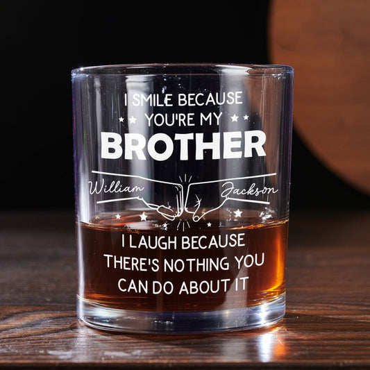 I Smile Because You Are My Brother - Personalized Custom Whiskey Glass