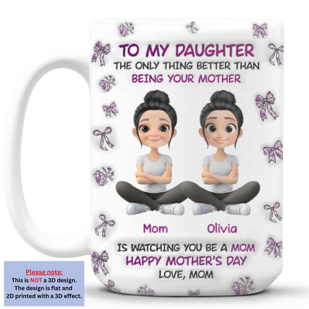Watching You Be A Mom Daughter - Personalized Custom 3D Inflated Effect Mug