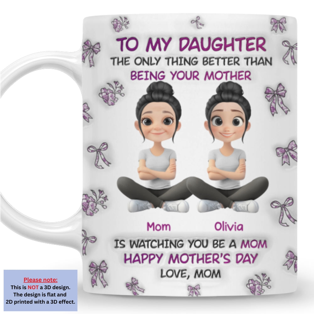 Watching You Be A Mom Daughter - Personalized Custom 3D Inflated Effect Mug