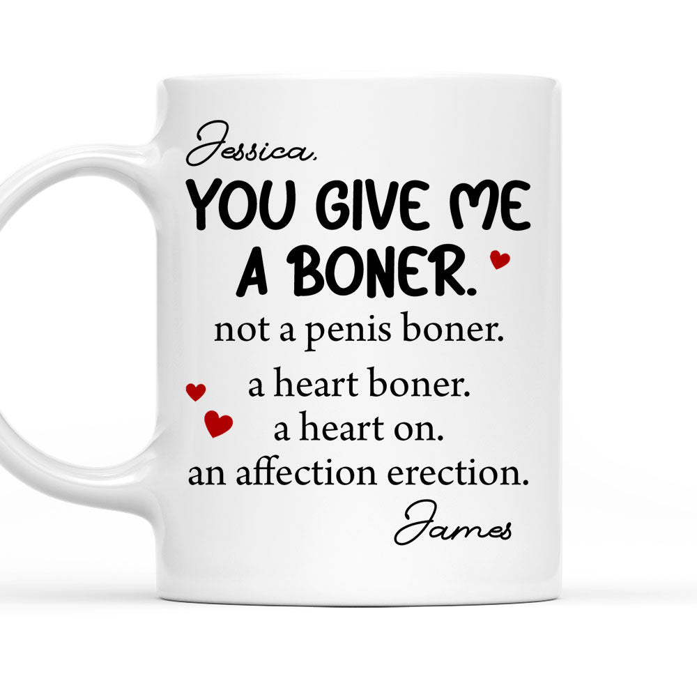 You Give me A Boner - Personalized Custom Coffee Mug