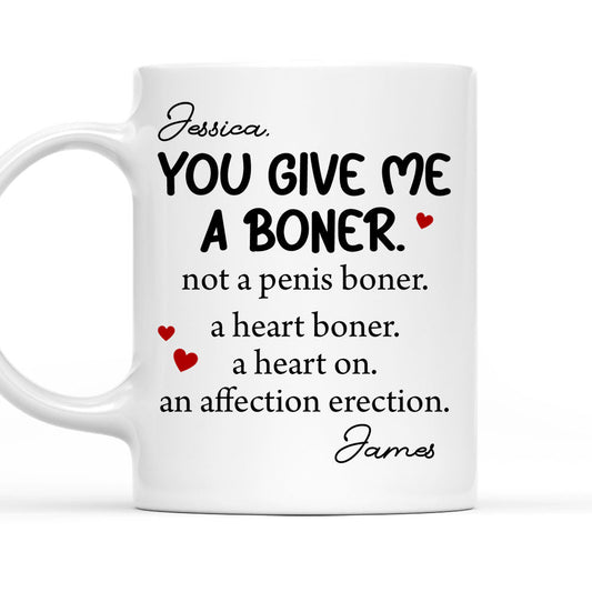 You Give me A Boner - Personalized Custom Coffee Mug