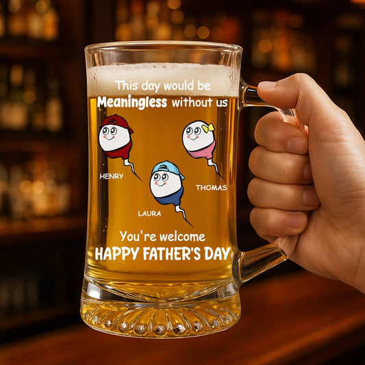 We Would Not Be Here Without You - Personalized Custom Beer Glass With Handle