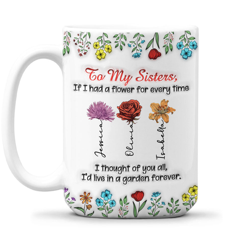 My Garden Grows With Sisters - Personalized Custom 3D Inflated Effect Mug