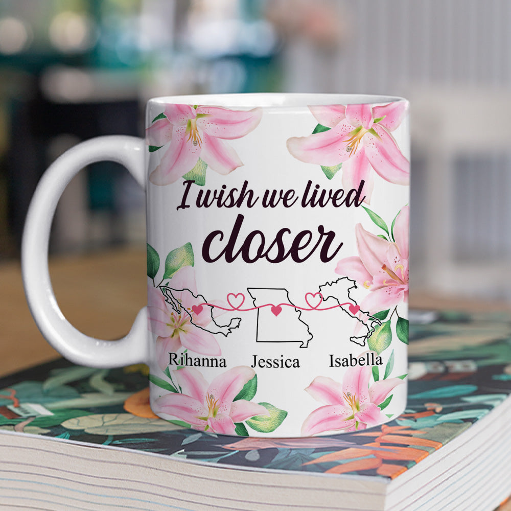I Wish We Lived Closer - Personalized Custom Coffee Mug