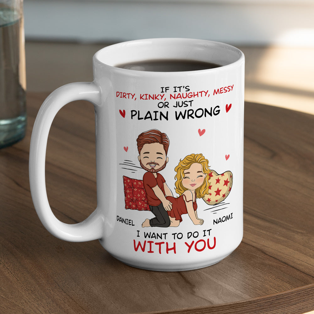 I Want To Do With You - Personalized Custom Coffee Mug