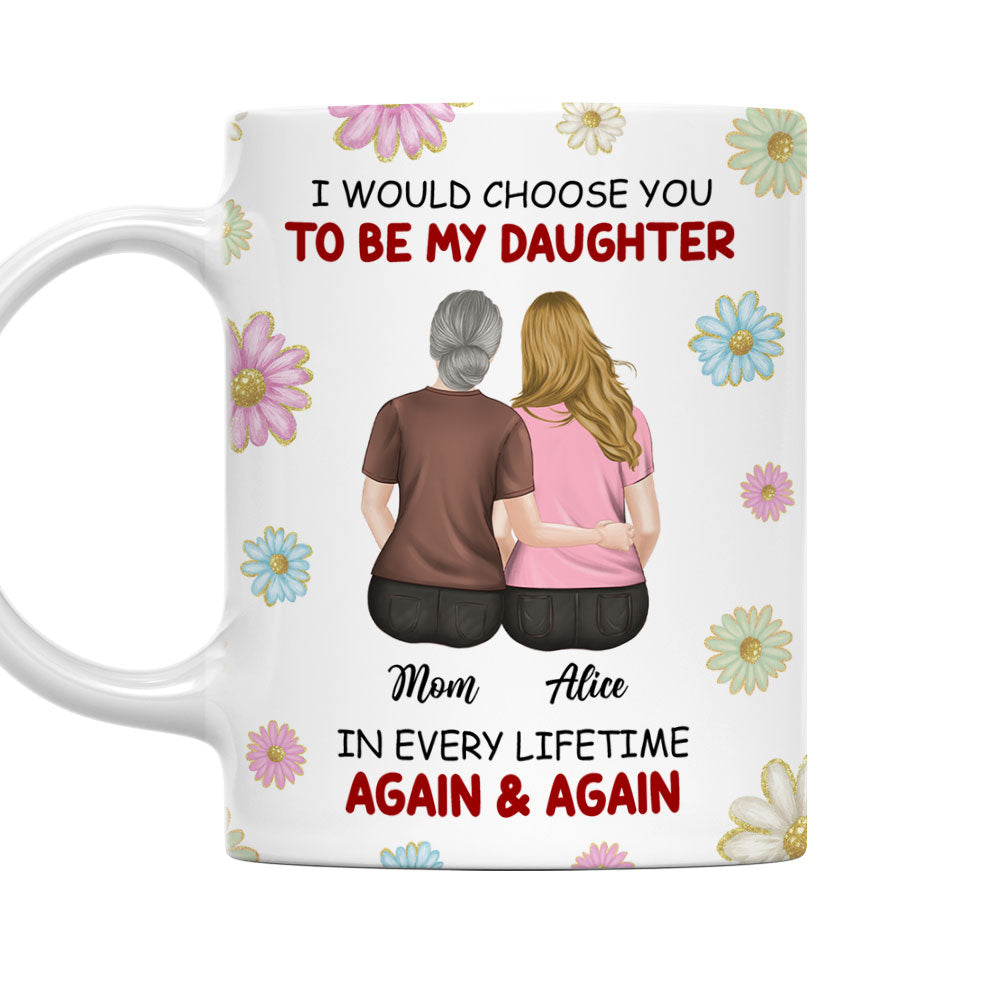 Always Choose You My Daughter - Personalized Custom Coffee Mug