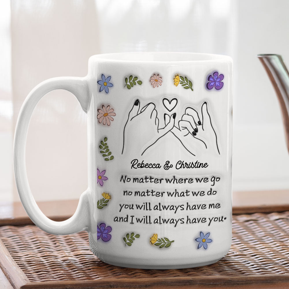 We Always Have Each Other - Personalized Custom 3D Inflated Effect Mug