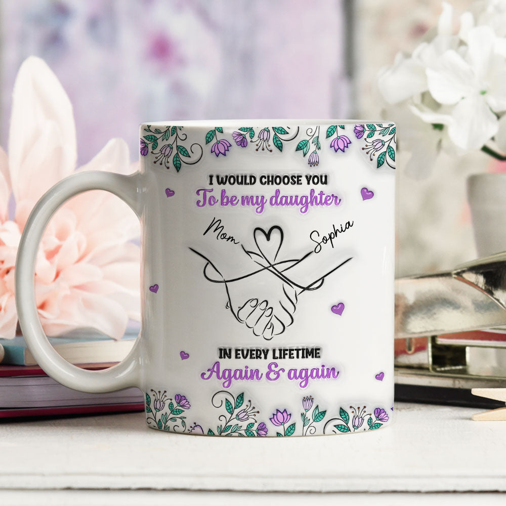 Always Choose You Mom And Daughter - Personalized Custom 3D Inflated Effect Mug