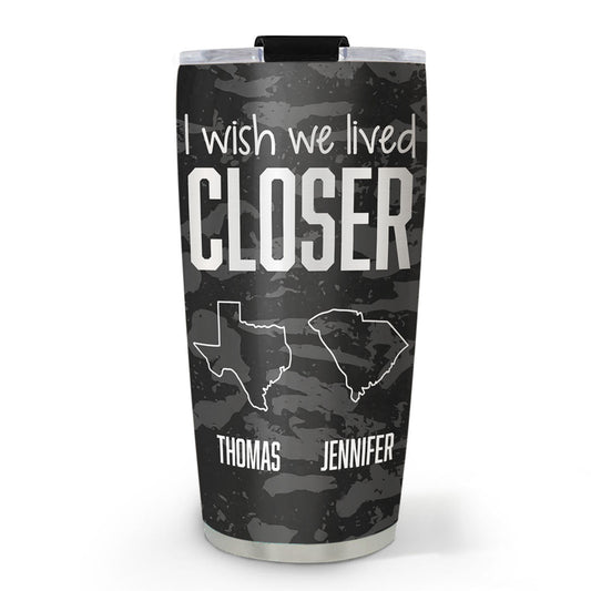 I Wish We Lived Closer Cool Version - Personalized Custom Tumbler
