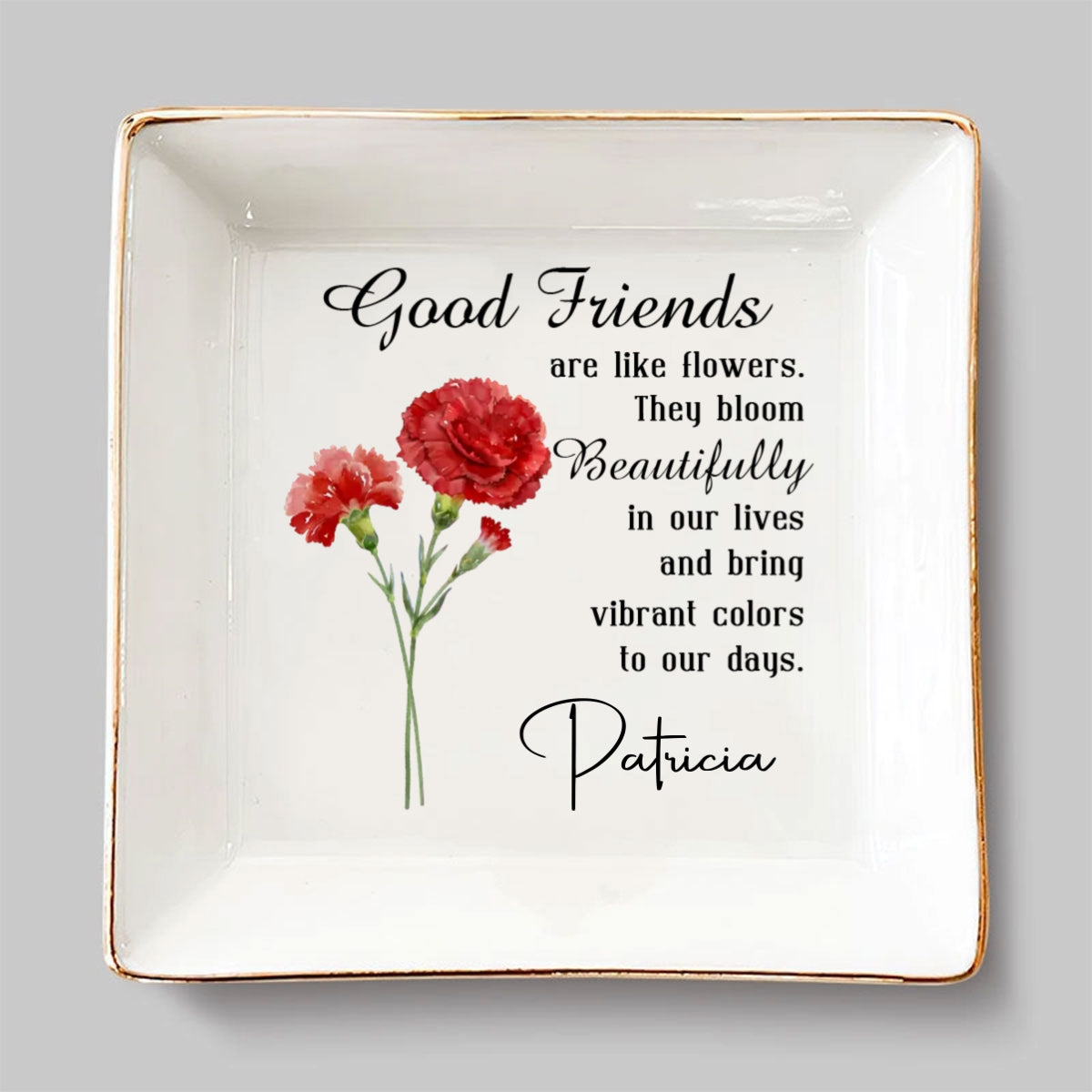 Good Friends Are Flowers - Personalized Custom Jewelry Dish